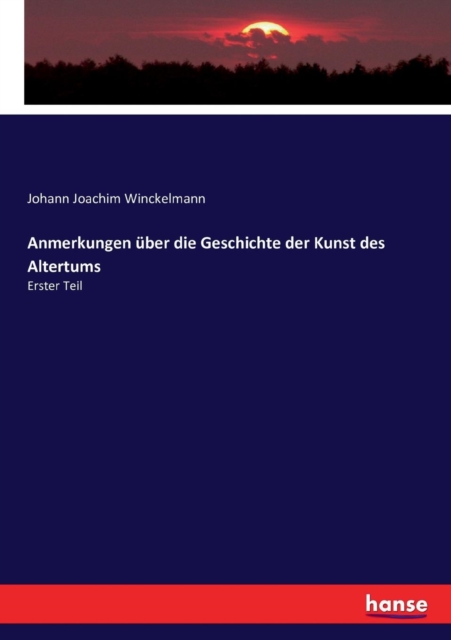 Anmerkungen uber die Geschichte der Kunst des Altertums : Erster Teil, Paperback / softback Book