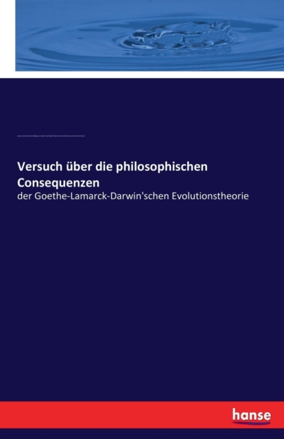 Versuch uber die philosophischen Consequenzen : der Goethe-Lamarck-Darwin'schen Evolutionstheorie, Paperback / softback Book