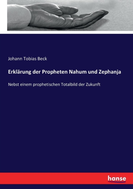 Erklarung der Propheten Nahum und Zephanja : Nebst einem prophetischen Totalbild der Zukunft, Paperback / softback Book