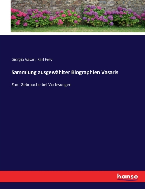 Sammlung ausgewahlter Biographien Vasaris : Zum Gebrauche bei Vorlesungen, Paperback / softback Book