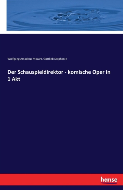 Der Schauspieldirektor - Komische Oper in 1 Akt, Paperback / softback Book