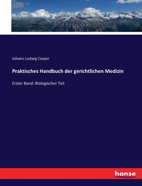 Praktisches Handbuch der gerichtlichen Medizin : Erster Band: Biologischer Teil, Paperback / softback Book