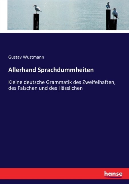 Allerhand Sprachdummheiten : Kleine deutsche Grammatik des Zweifelhaften, des Falschen und des Hasslichen, Paperback / softback Book