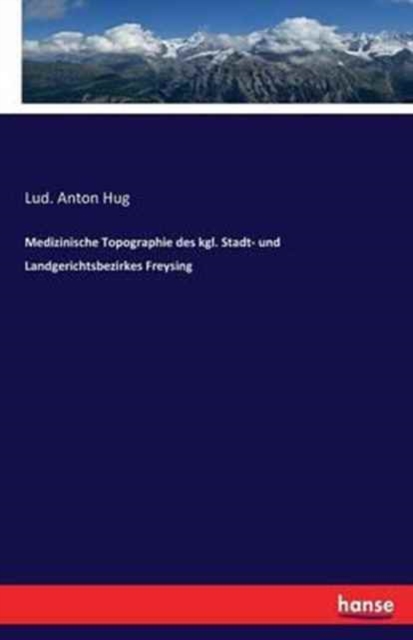 Medizinische Topographie Des Kgl. Stadt- Und Landgerichtsbezirkes Freysing, Paperback / softback Book
