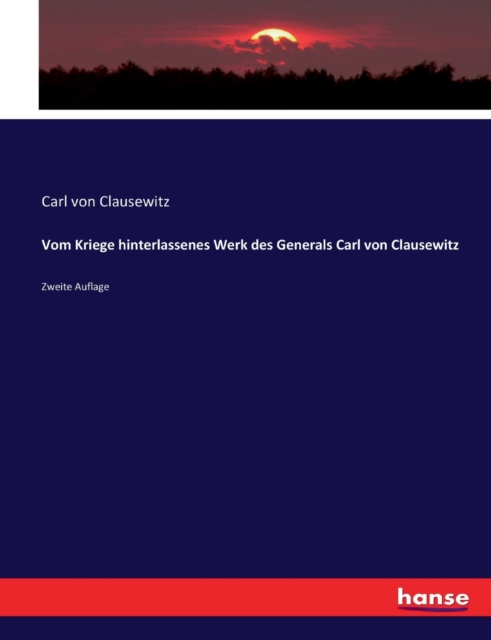 Vom Kriege hinterlassenes Werk des Generals Carl von Clausewitz : Zweite Auflage, Paperback / softback Book