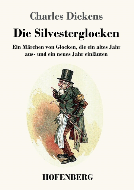 Die Silvesterglocken : Ein Marchen von Glocken, die ein altes Jahr aus- und ein neues Jahr einlauten, Paperback / softback Book