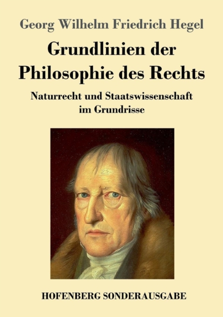 Grundlinien der Philosophie des Rechts : Naturrecht und Staatswissenschaft im Grundrisse, Paperback / softback Book