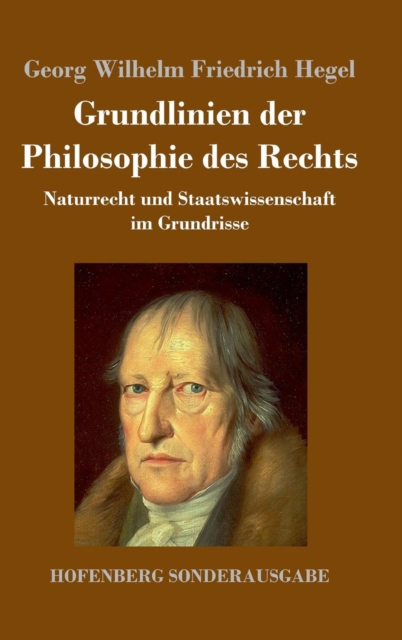 Grundlinien der Philosophie des Rechts : Naturrecht und Staatswissenschaft im Grundrisse, Hardback Book