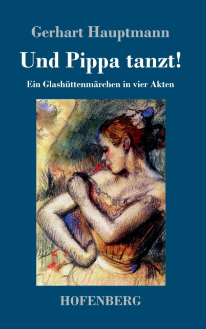 Und Pippa tanzt! : Ein Glashuttenmarchen in vier Akten, Hardback Book