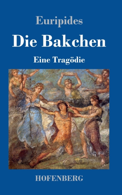 Die Bakchen : Eine Tragodie, Hardback Book