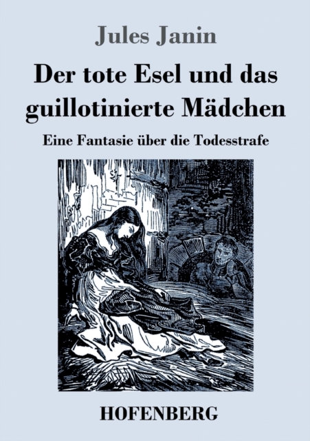 Der tote Esel und das guillotinierte Madchen : Eine Fantasie uber die Todesstrafe, Paperback / softback Book