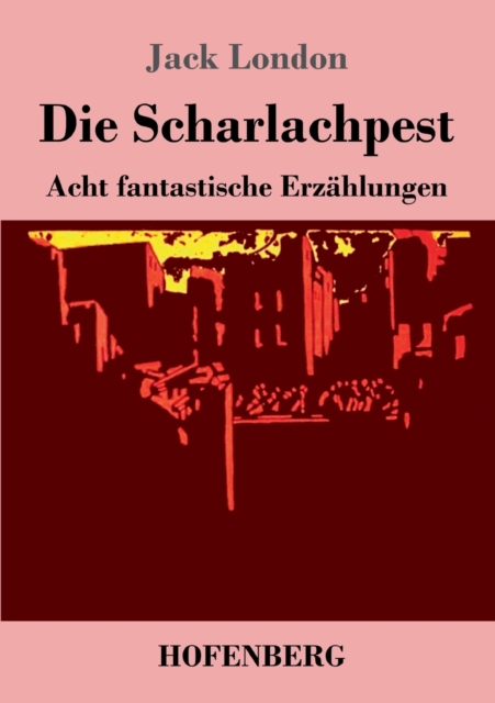 Die Scharlachpest : Acht fantastische Erzahlungen, Paperback / softback Book