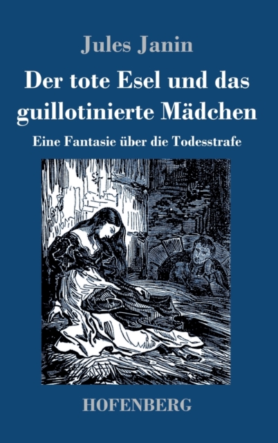 Der tote Esel und das guillotinierte Madchen : Eine Fantasie uber die Todesstrafe, Hardback Book