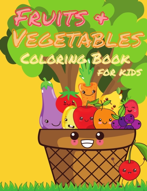 Fruits and Vegetables Coloring Book for Kids : My First Book Of Coloring Fruits And Veggies, A Cute and Healthy Food Colouring Book, Easy and Fun Educational Coloring Pages for Kids Age 2-4, 4-8, Boys, Paperback / softback Book