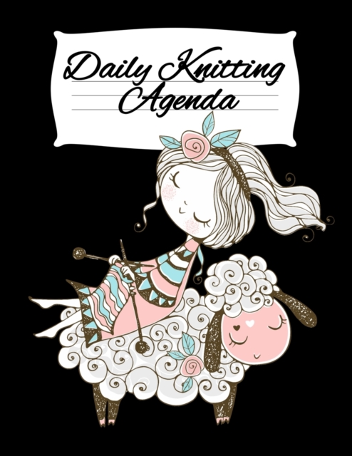 Daily Knitting Agenda (1 Year, 12 Months) : Personal Knitting Planner For Inspiration & Motivation, Paperback / softback Book