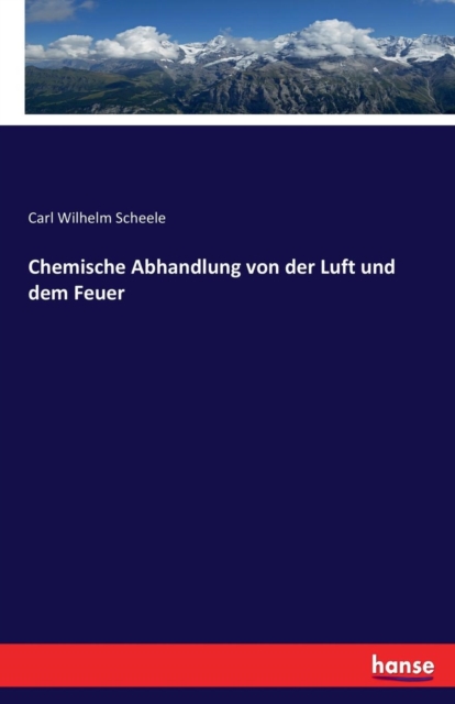 Chemische Abhandlung Von Der Luft Und Dem Feuer, Paperback / softback Book