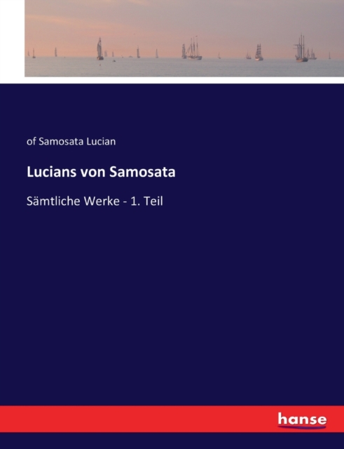 Lucians von Samosata : Samtliche Werke - 1. Teil, Paperback / softback Book