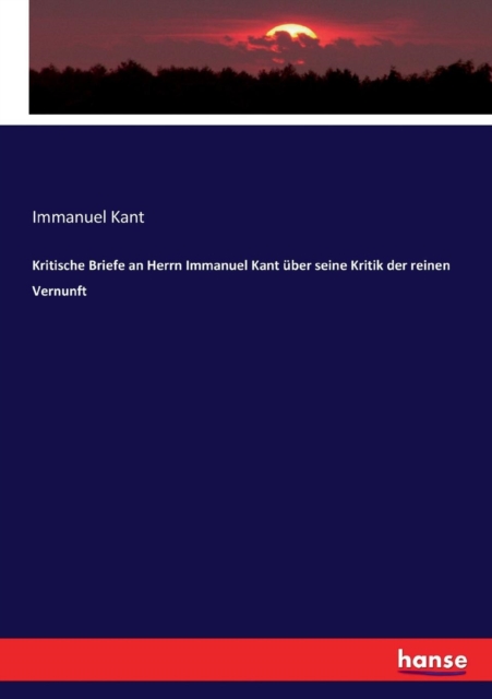 Kritische Briefe an Herrn Immanuel Kant uber seine Kritik der reinen Vernunft, Paperback / softback Book