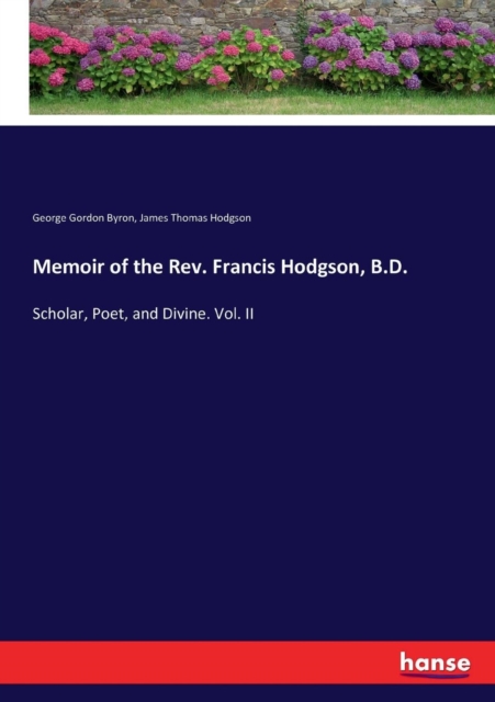 Memoir of the Rev. Francis Hodgson, B.D. : Scholar, Poet, and Divine. Vol. II, Paperback / softback Book