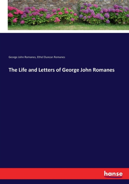 The Life and Letters of George John Romanes, Paperback / softback Book