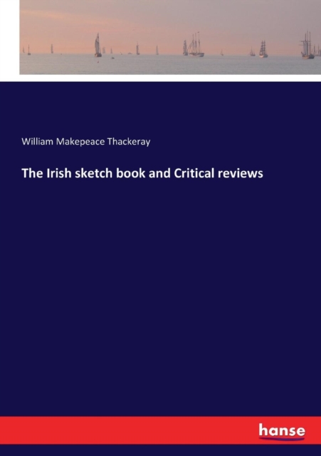 The Irish sketch book and Critical reviews, Paperback / softback Book