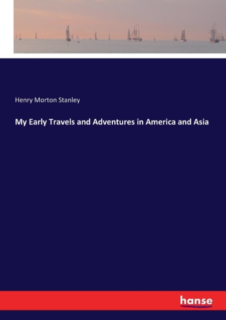 My Early Travels and Adventures in America and Asia, Paperback / softback Book