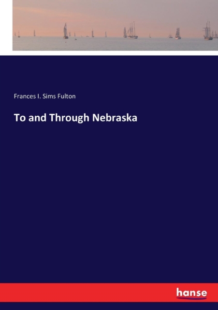 To and Through Nebraska, Paperback / softback Book