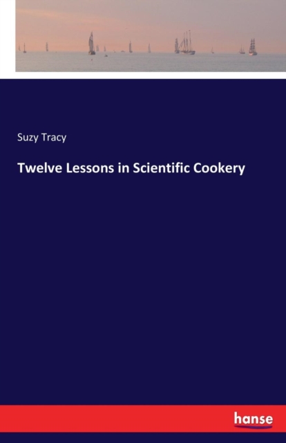 Twelve Lessons in Scientific Cookery, Paperback / softback Book