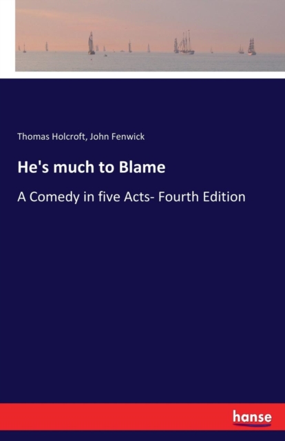 He's much to Blame : A Comedy in five Acts- Fourth Edition, Paperback / softback Book