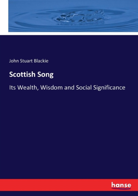 Scottish Song : Its Wealth, Wisdom and Social Significance, Paperback / softback Book