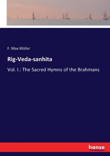 Rig-Veda-sanhita : Vol. I.: The Sacred Hymns of the Brahmans, Paperback / softback Book