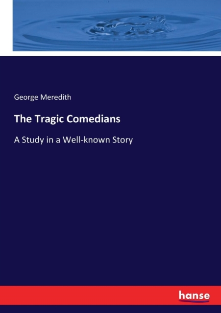 The Tragic Comedians : A Study in a Well-known Story, Paperback / softback Book