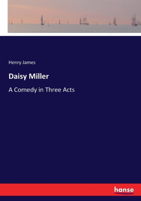 Daisy Miller : A Comedy in Three Acts, Paperback / softback Book