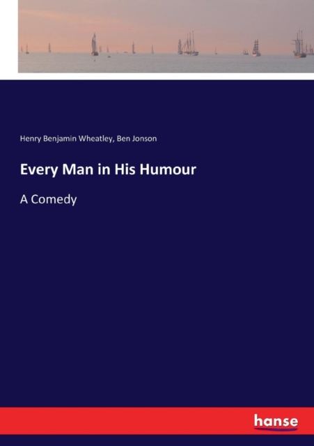 Every Man in His Humour : A Comedy, Paperback / softback Book