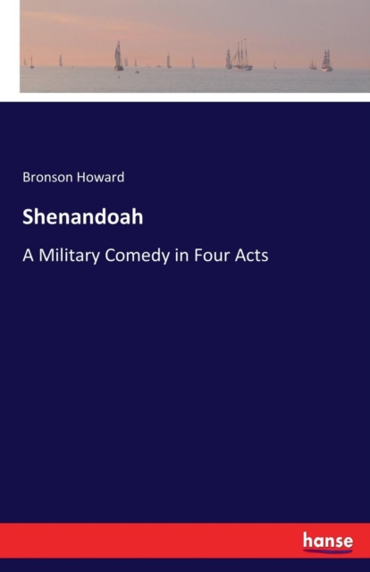 Shenandoah : A Military Comedy in Four Acts, Paperback / softback Book