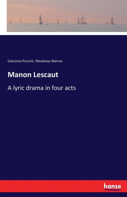 Manon Lescaut : A lyric drama in four acts, Paperback / softback Book