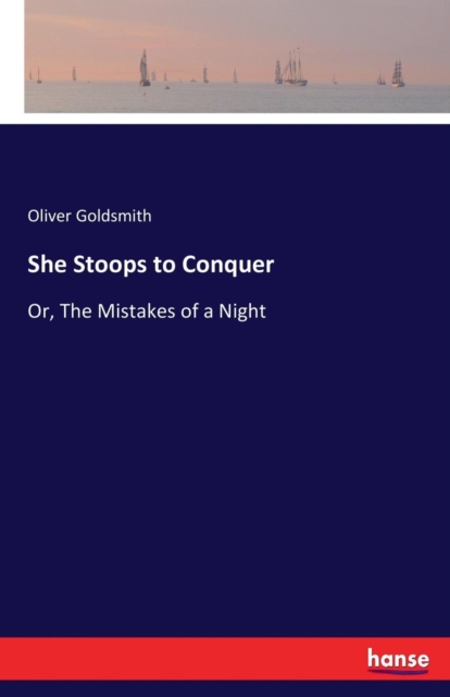 She Stoops to Conquer : Or, The Mistakes of a Night, Paperback / softback Book