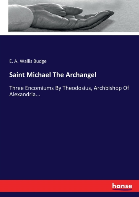 Saint Michael The Archangel : Three Encomiums By Theodosius, Archbishop Of Alexandria..., Paperback / softback Book