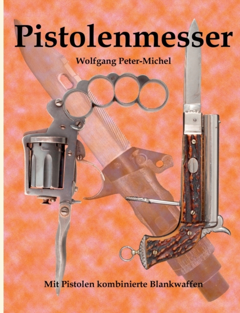 Pistolenmesser : Mit Pistolen kombinierte Blankwaffen, Paperback / softback Book