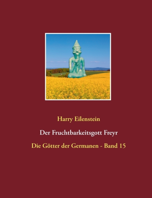 Der Fruchtbarkeitsgott Freyr : Die Goetter der Germanen - Band 15, Paperback / softback Book