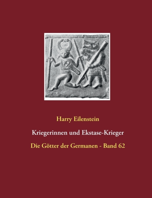 Kriegerinnen und Ekstase-Krieger : Die Goetter der Germanen - Band 62, Paperback / softback Book