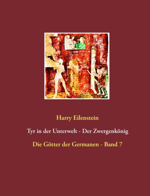 Tyr in der Unterwelt - Der Zwergenkoenig : Die Goetter der Germanen - Band 7, Paperback / softback Book