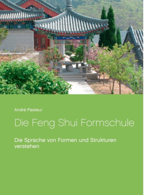 Die Feng Shui Formschule : Die Sprache von Formen und Strukturen verstehen, Paperback / softback Book