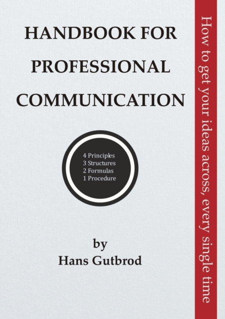 Handbook for Professional Communication : How to get your ideas across, every single time, Paperback / softback Book