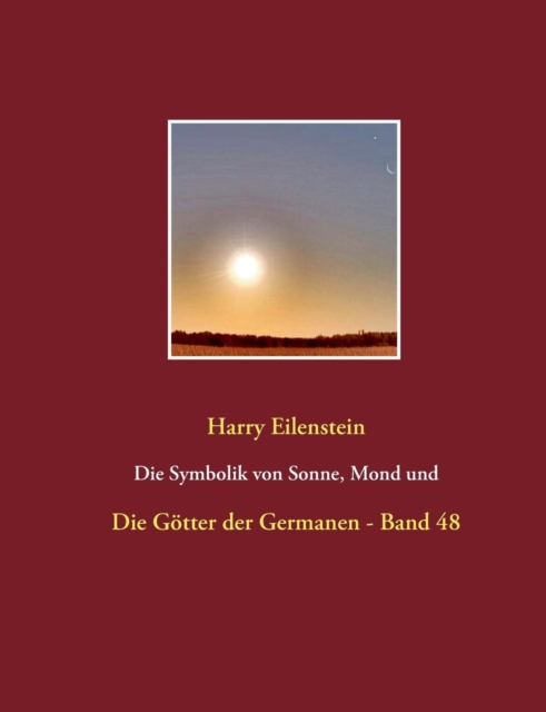 Die Symbolik von Sonne, Mond und Sternen : Die Goetter der Germanen - Band 48, Paperback / softback Book