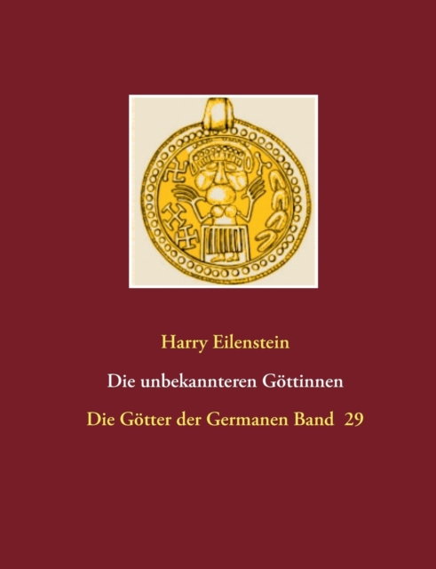 Die unbekannteren Goettinnen : Die Goetter der Germanen Band 29, Paperback / softback Book