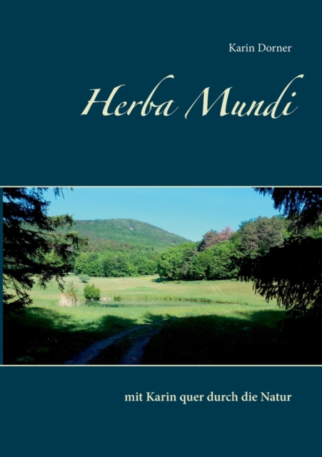 Herba Mundi : mit Karin quer durch die Natur, Paperback / softback Book
