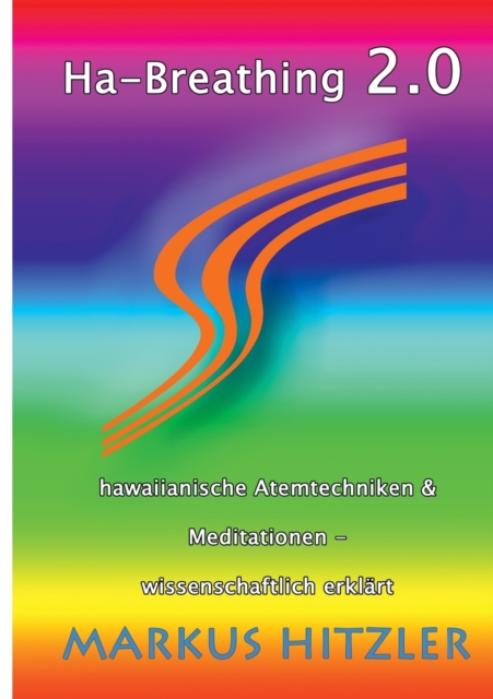 Ha-Breathing 2.0 : Hawaiianische Atemtechniken & Meditationen - wissenschaftlich erklart, Paperback / softback Book