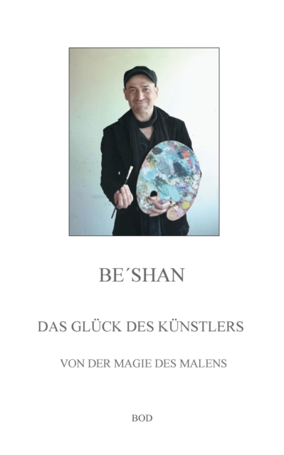 Das Gluck des Kunstlers : Von der Magie des Malens, Paperback / softback Book