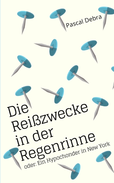Die Reisszwecke in der Regenrinne : oder: Ein Hypochonder in New York, Paperback / softback Book